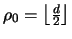 $\rho_0 = \ensuremath {\left\lfloor \frac{d}{2} \right\rfloor}$