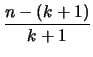 $\displaystyle {n - (k+1) \over k+1}$