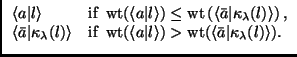 $\displaystyle \left\{\vphantom{
\begin{array}{ll}
\langle a\vert l\rangle& \te...
...(\left\langle \bar{a}\vert\kappa_\lambda(l) \right\rangle).
\end{array}}\right.$