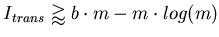 $\displaystyle I_{trans} \gtrapprox b \cdot m - m \cdot
log(m)$